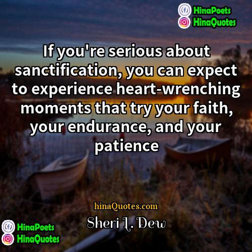 Sheri L Dew Quotes | If you're serious about sanctification, you can